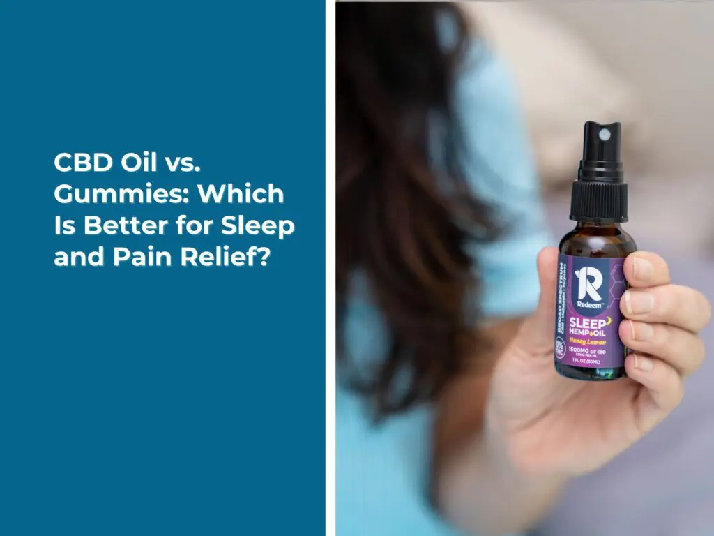 CBD Oil vs. Gummies: Which Is Better for Sleep and Pain Relief?