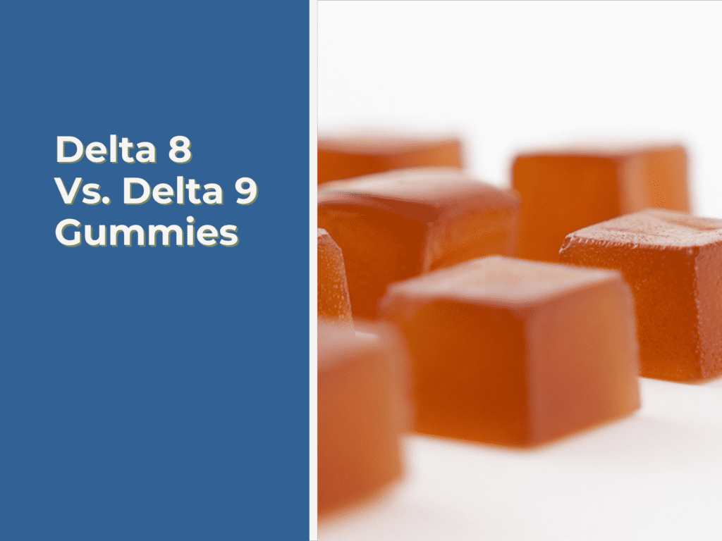 Delta 8 Vs. Delta 9 Gummies