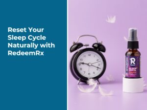 Reset Your Sleep Cycle Naturally with RedeemRx